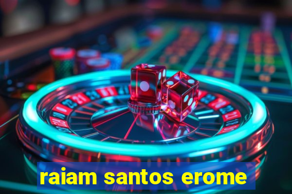 raiam santos erome