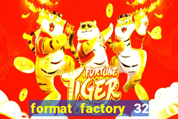 format factory 32 bits windows 7