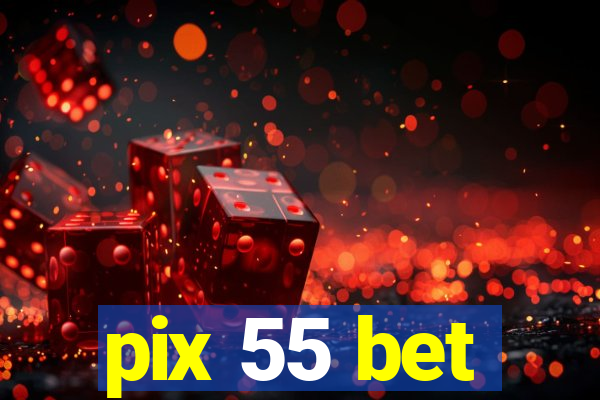 pix 55 bet