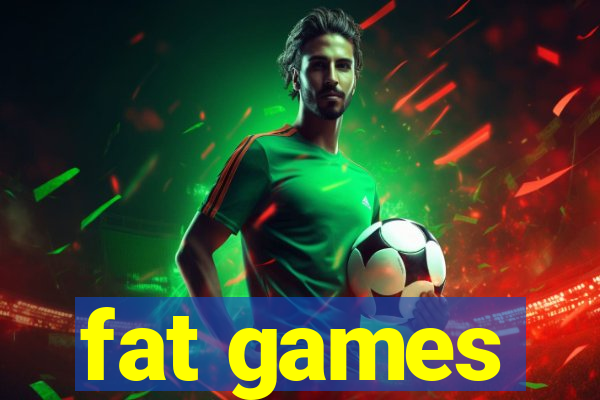 fat games