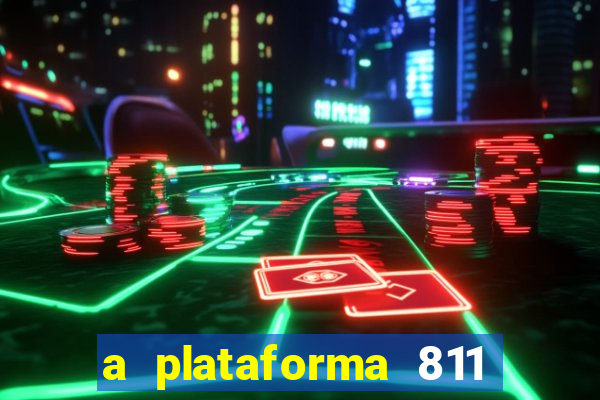 a plataforma 811 bet é confiável