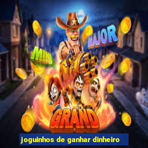 joguinhos de ganhar dinheiro