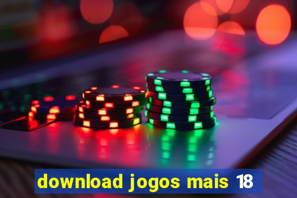 download jogos mais 18