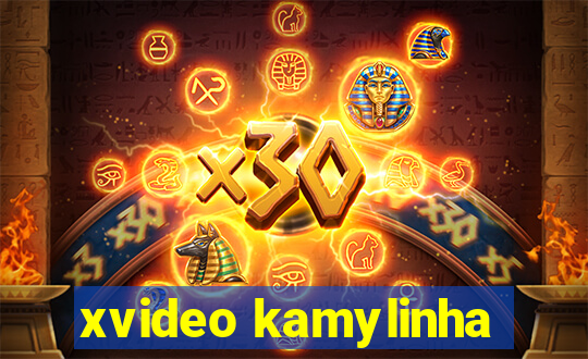 xvideo kamylinha