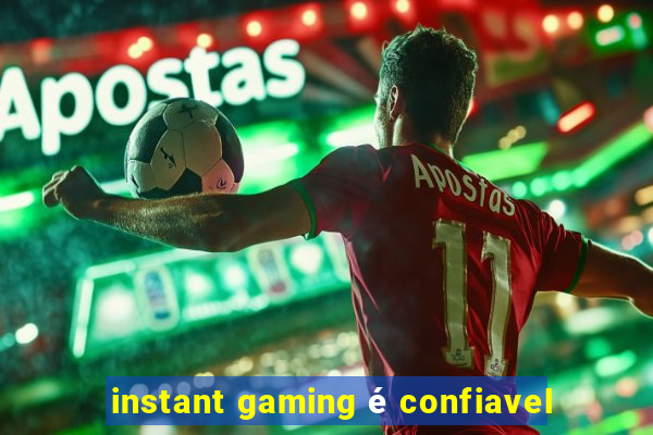 instant gaming é confiavel