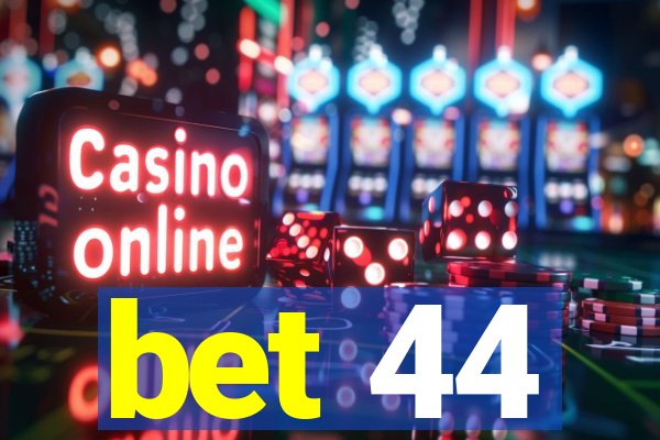 bet 44