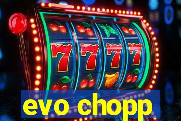 evo chopp