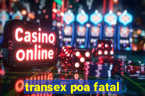 transex poa fatal