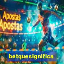 betquesignifica