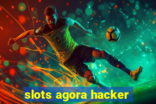 slots agora hacker