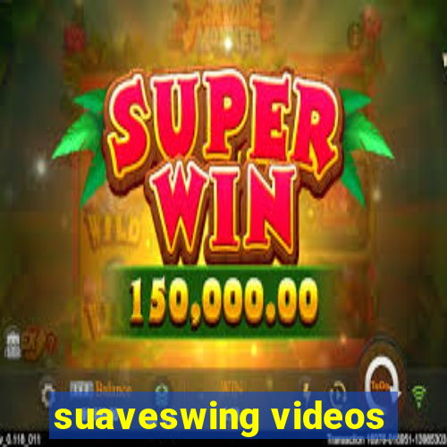 suaveswing videos