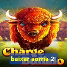 baixar sorria 2